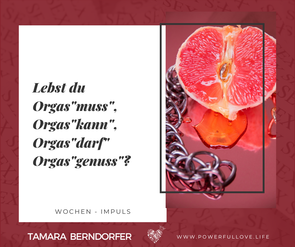 Orgasmus, Orgasmuss, Orgaskann, Orgasdarf, Orgasgenuss