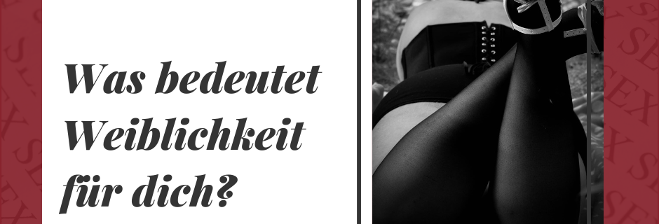 Was ist Weiblichkeit